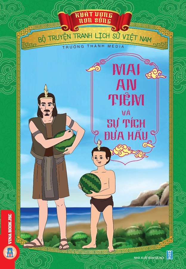 Bộ Truyện Tranh Lịch Sử Việt Nam - Khát Vọng Non Sông: Mai An Tiêm Và Sự Tích Dưa Hấu 