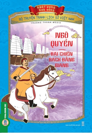 Bộ Truyện Tranh Lịch Sử Việt Nam - Khát Vọng Non Sông: Ngô Quyền - Đại Chiến Bạch Đằng Giang