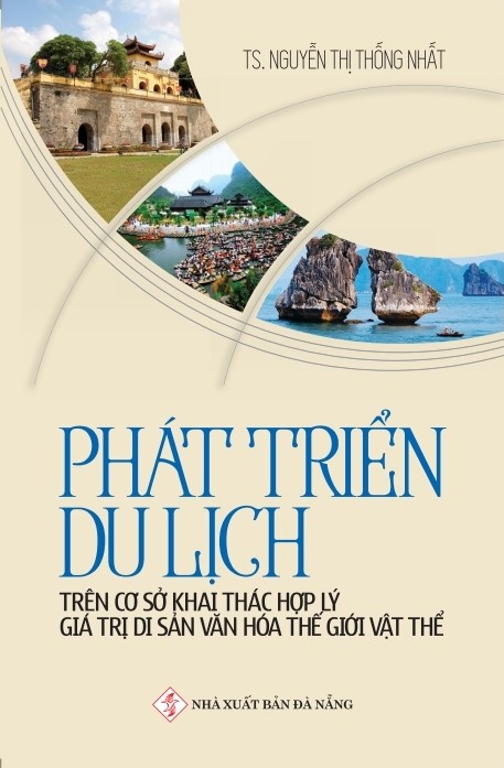 Phát Triển Du Lịch Trên Cơ Sở Khai Thác Hợp Lý Giá Trị Di Sản Văn Hóa Thế Giới Vật Thể