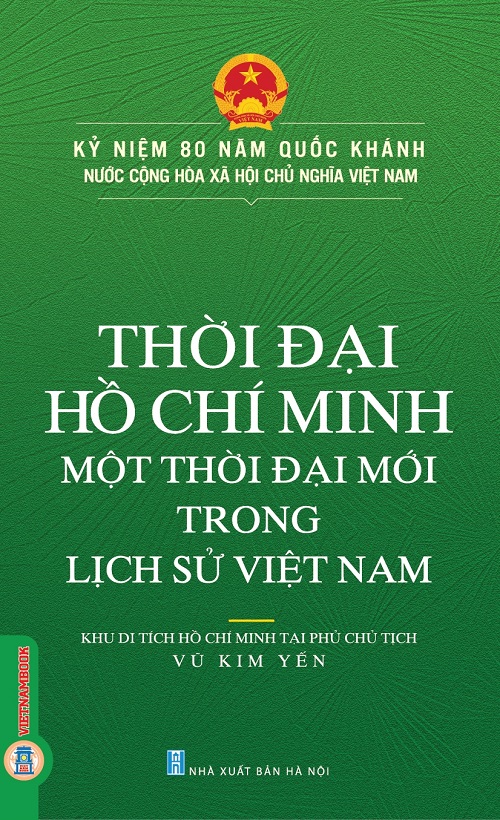 Kỷ Niệm 80 Năm Quốc Khánh Nước Cộng Hòa Xã Hội Chủ Nghĩa Việt Nam: Thời Đại Hồ Chí Minh - Một Thời Đại Mới Trong Lịch Sử Việt Nam 