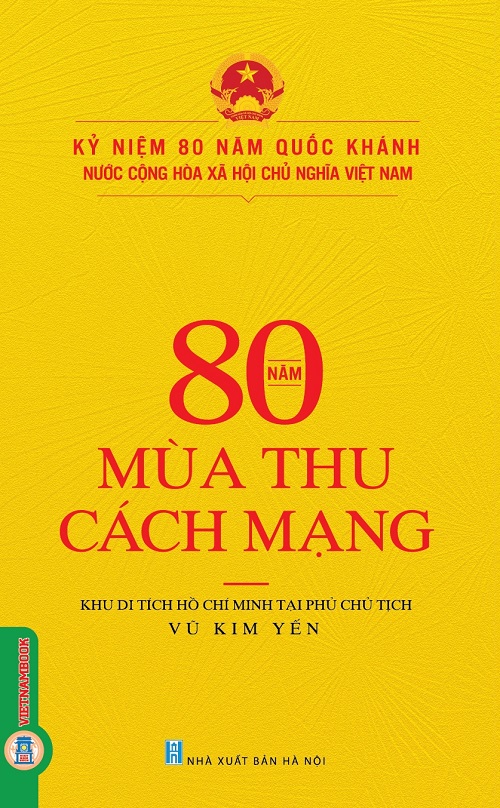 Kỷ Niệm 80 Năm Quốc Khánh Nước Cộng Hòa Xã Hội Chủ Nghĩa Việt Nam: 80 Năm Mùa Thu Cách Mạng 