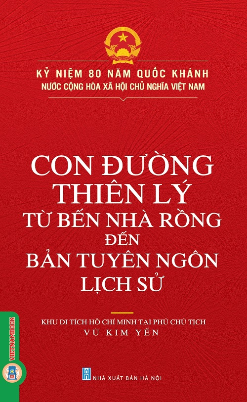 Kỷ Niệm 80 Năm Quốc Khánh Nước Cộng Hòa Xã Hội Chủ Nghĩa Việt Nam: Con Đường Thiên Lý Từ Bến Nhà Rồng Đến Bản Tuyên Ngôn Lịch Sử 