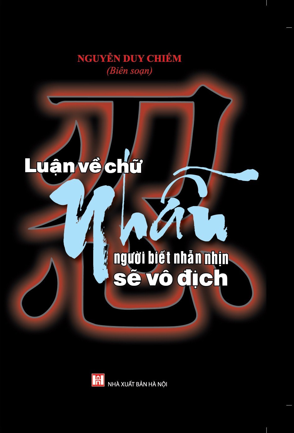 Luận Về Chữ Nhẫn - Người Biết Nhẫn Nhịn Sẽ Vô Địch