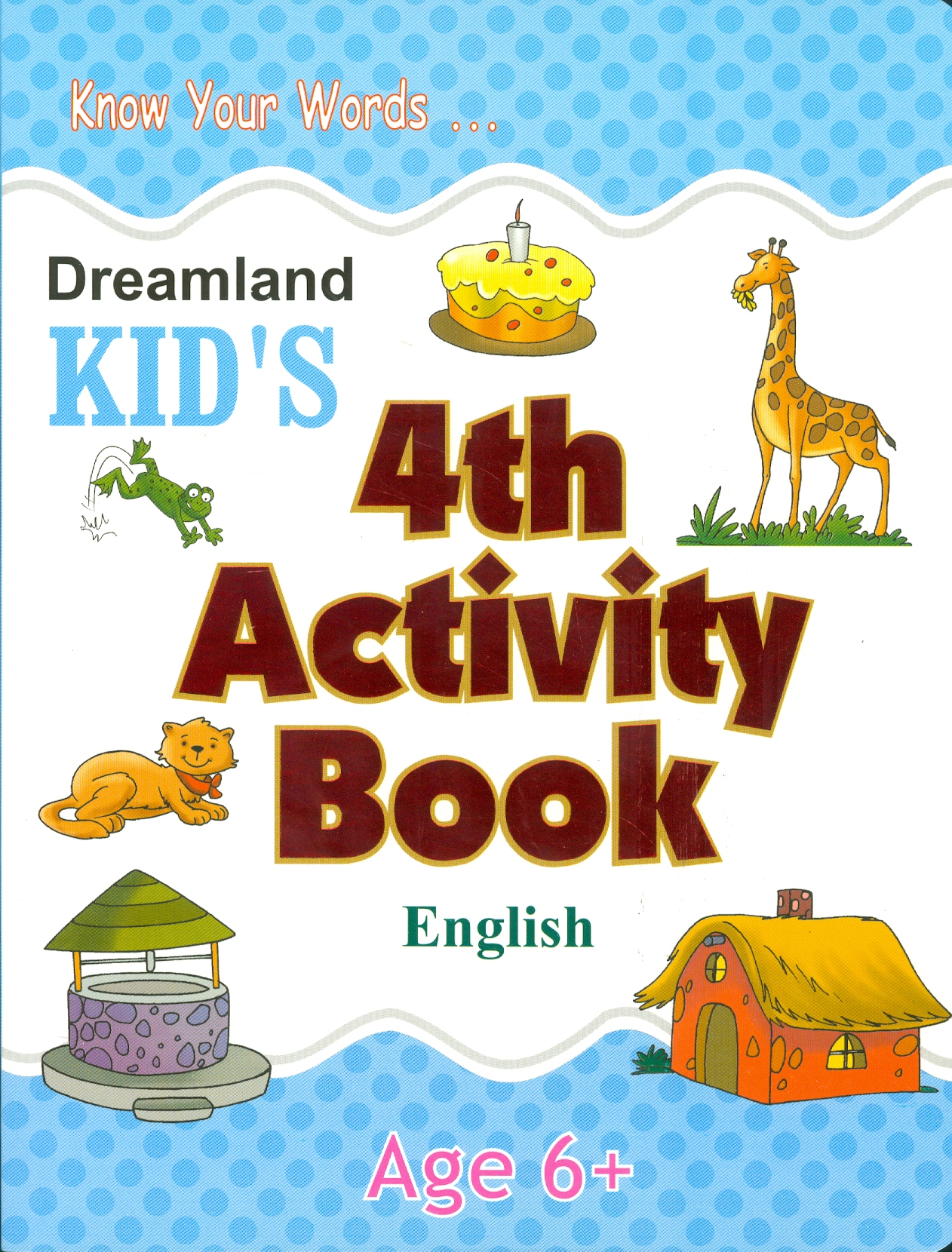 Kid's 4th Activity Book English - Know Your Words - Age 6+ (Các Hoạt Động Học Tập Tiếng Anh Cho Trẻ 6+)