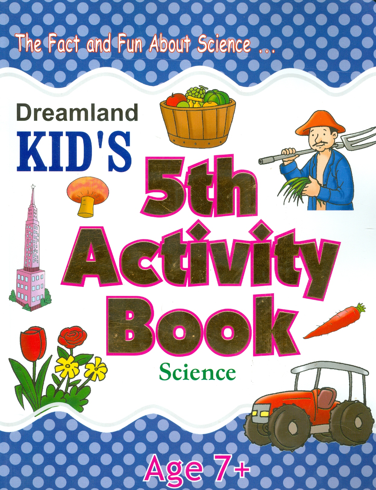 Kid's 5th Activity Book Science - The Fact And Fun About Science - Age 7+ (Các Hoạt Động Khoa Học Cho Trẻ 7+: Sự Thật Và Thú Vị Về Khoa Học)