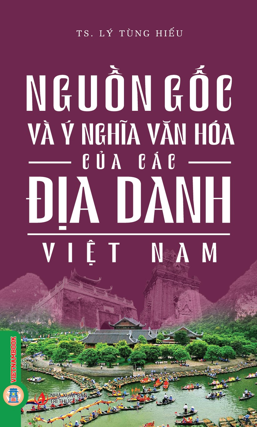 Nguồn Gốc Và Ý Nghĩa Văn Hóa Của Các Địa Danh Việt Nam