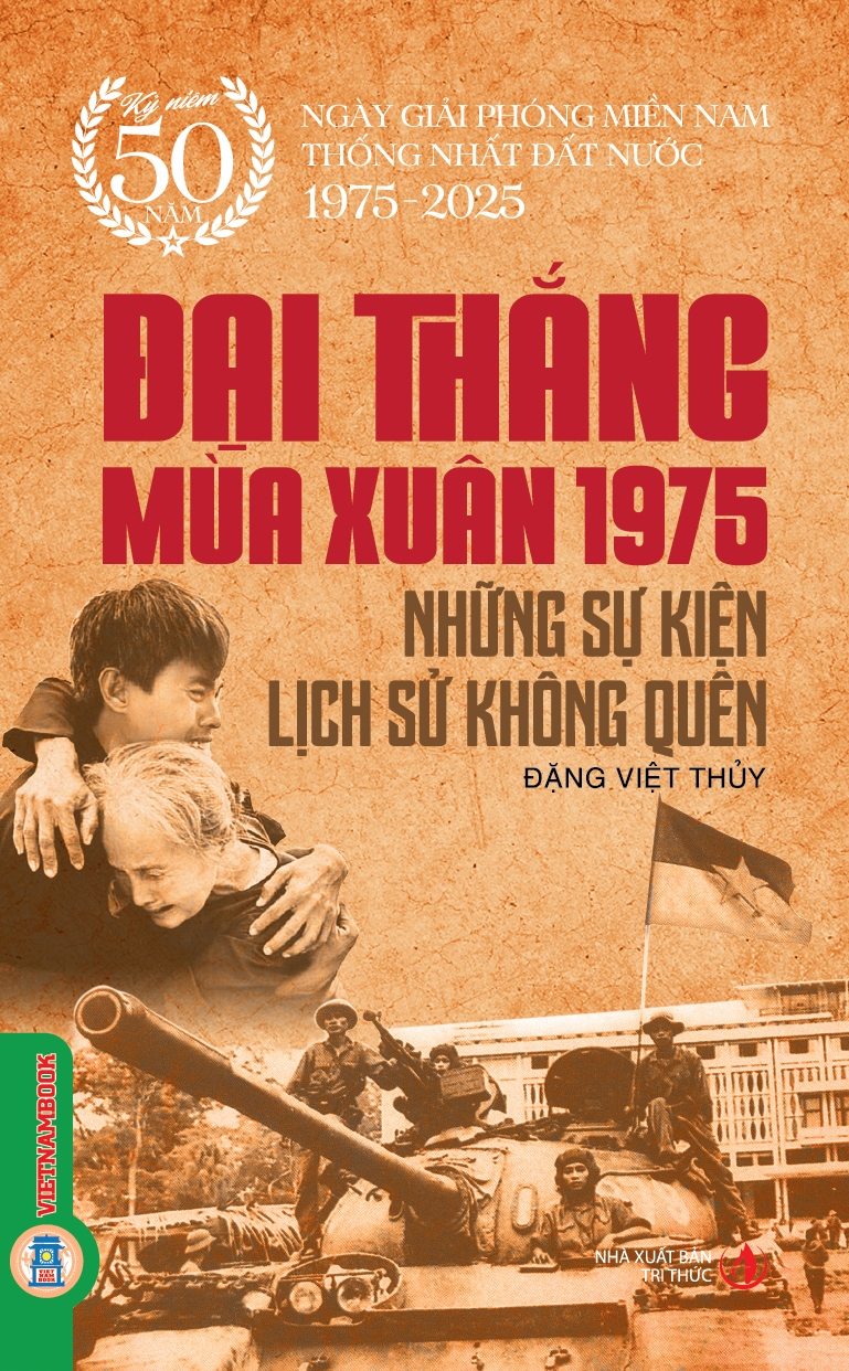 Kỷ niệm 50 năm ngày giải phóng miền Nam thống nhất đất nước 1975-2025: Đại thắng mùa Xuân 1975 - Những sự kiện lịch sử không quên