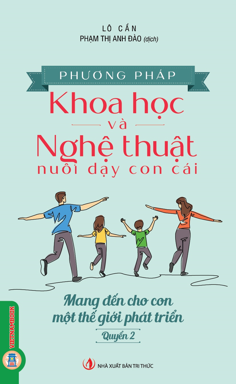 Phương Pháp Khoa Học Và Nghệ Thuật Nuôi Dạy Con Cái - Quyển 2: Mang Đến Cho Con Một Thế Giới Phát Triển
