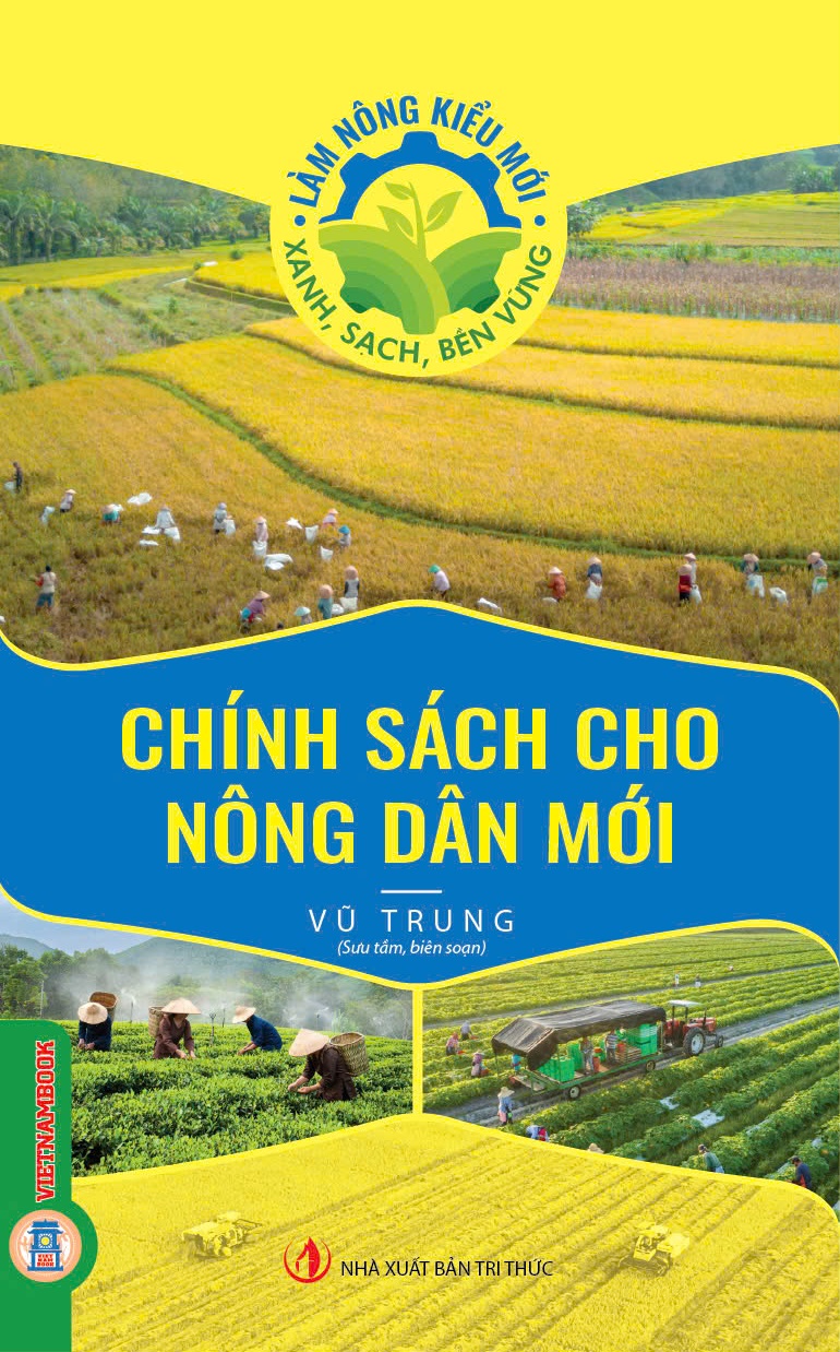 Làm Nông Kiểu Mới - Xanh, Sạch, Bền Vững: Chính Sách Cho Nông Dân Mới 