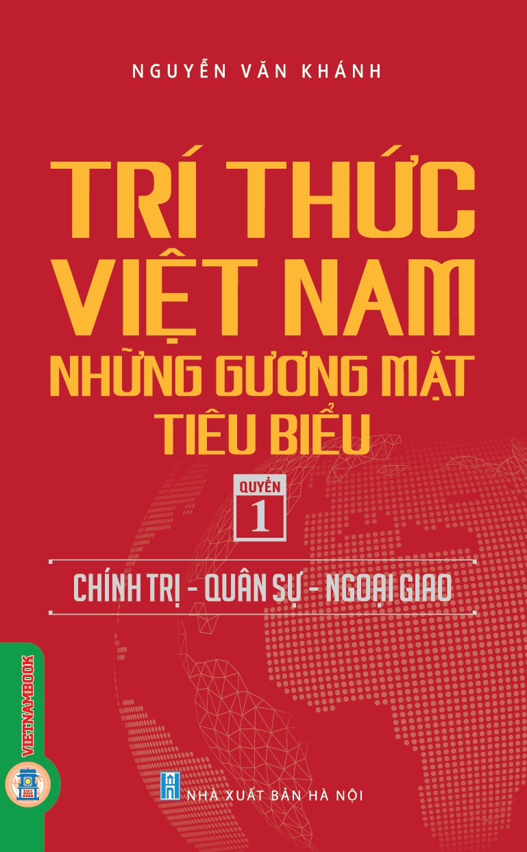 Trí thức Việt Nam - Những gương mặt tiêu biểu - Quyển 1: Chính trị-Quân sự-Ngoại giao