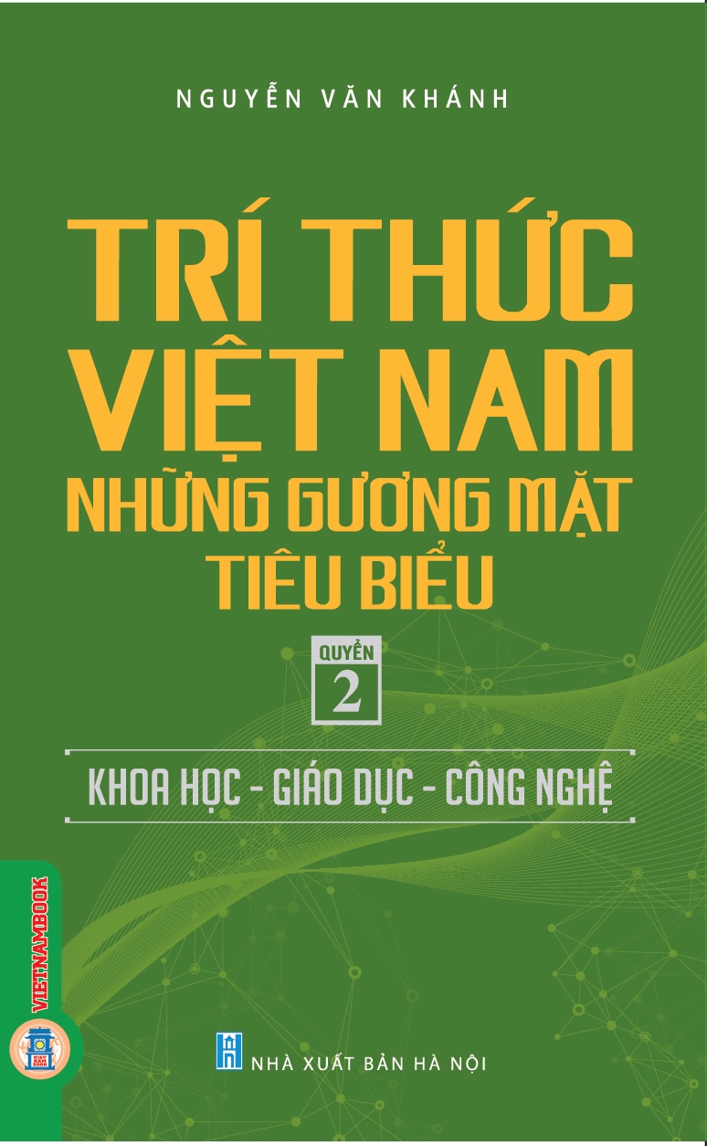 Trí thức Việt Nam - Những gương mặt tiêu biểu - Quyển 2: Khoa học-Giáo dục-Công nghệ