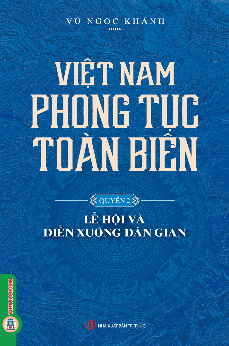 Việt Nam Phong Tục Toàn Biên, Quyển 2 - Lễ Hội Và Diễn Xướng Dân Gian