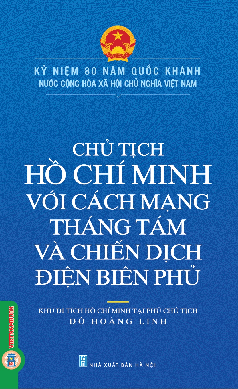 Chủ Tịch Hồ Chí Minh Với Cách Mạng Tháng Tám Và Chiến Dịch Điện Biên Phủ