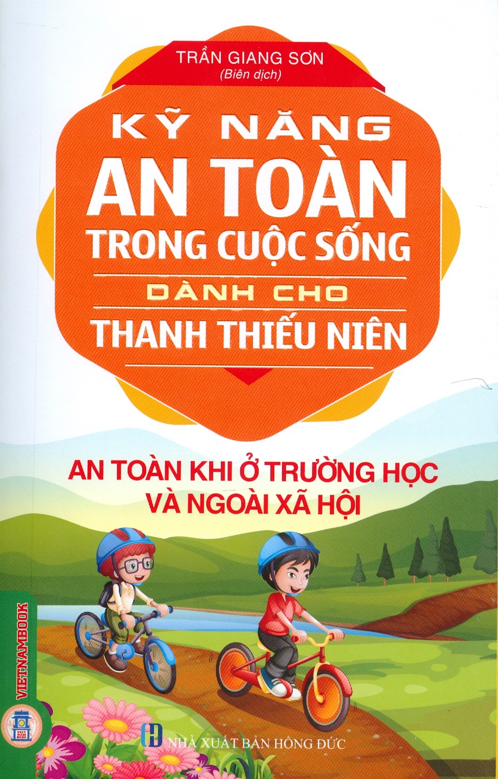 Kỹ Năng An Toàn Trong Cuộc Sống Dành Cho Thanh Thiếu Niên - An Toàn Khi Ở Trường Học Và Ngoài Xã Hội