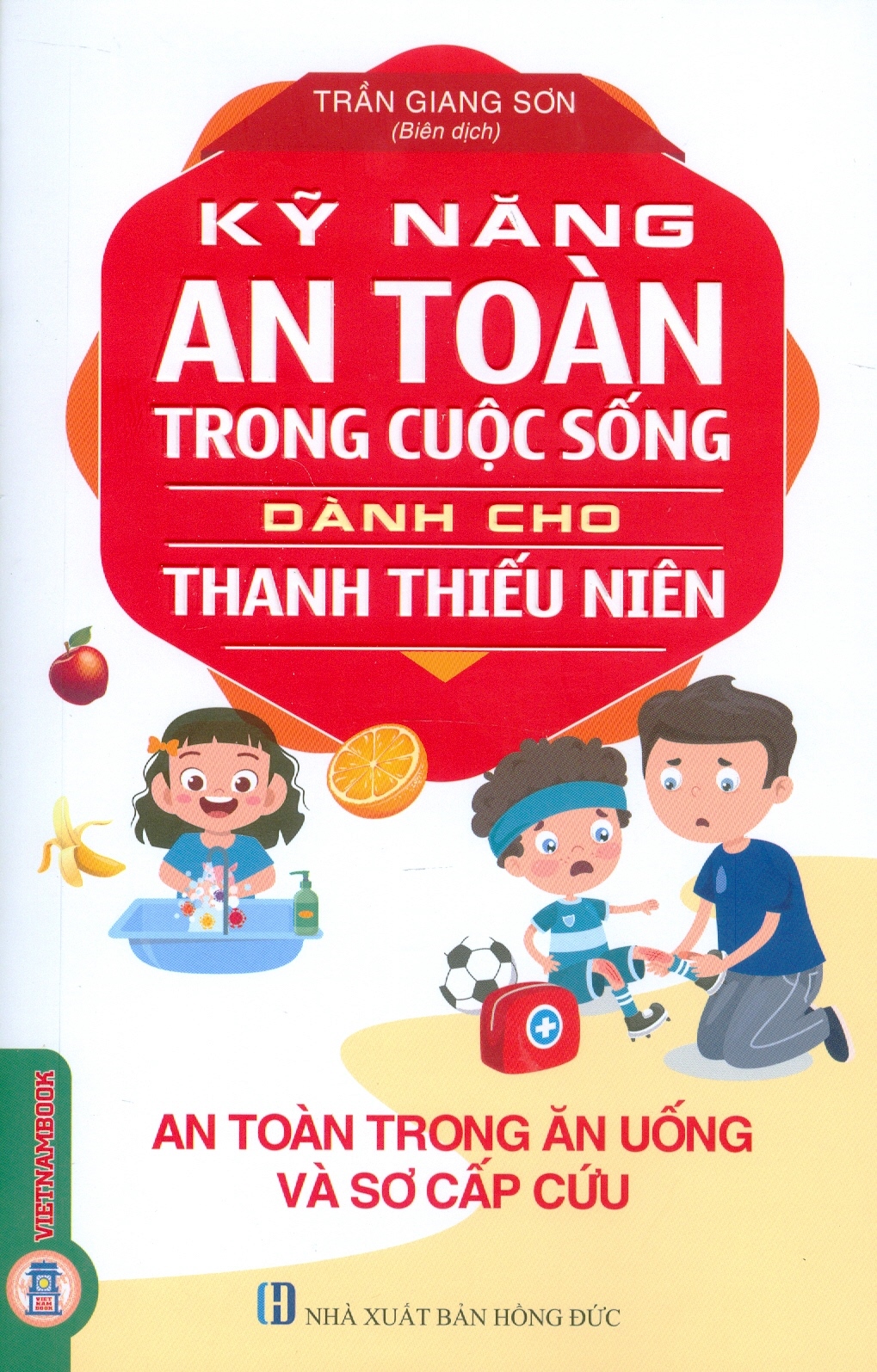 Kỹ Năng An Toàn Trong Cuộc Sống Dành Cho Thanh Thiếu Niên - An Toàn Trong Ăn Uống Và Sơ Cấp Cứu