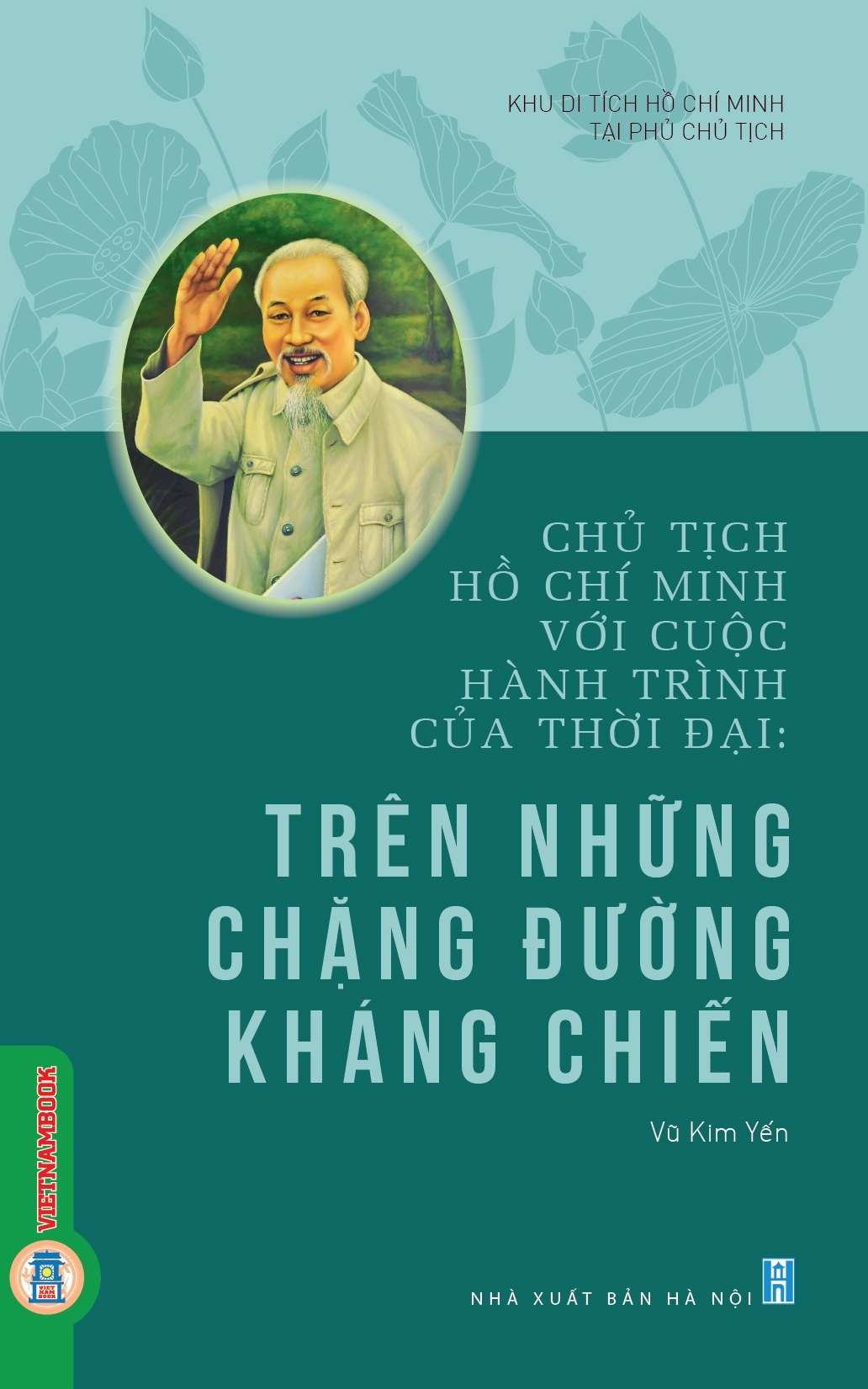 Chủ tịch Hồ Chí Minh với cuộc hành trình của thời đại: Trên những chặng đường kháng chiến