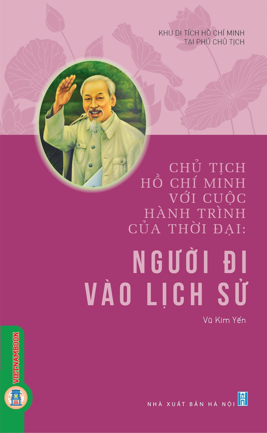 Chủ tịch Hồ Chí Minh với cuộc hành trình của thời đại: Người đi vào lịch sử