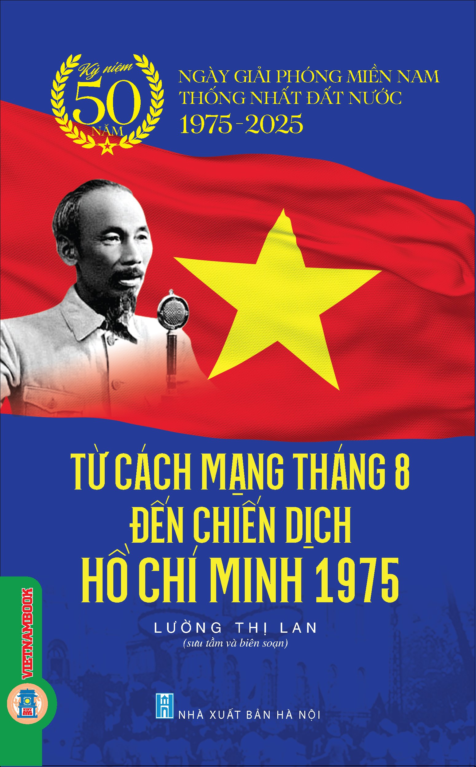 Kỷ niệm 50 năm ngày giải phóng miền nam thống nhất đất nước: Từ Cách mạng tháng Tám đến chiến dịch Hồ Chí Minh 1975 