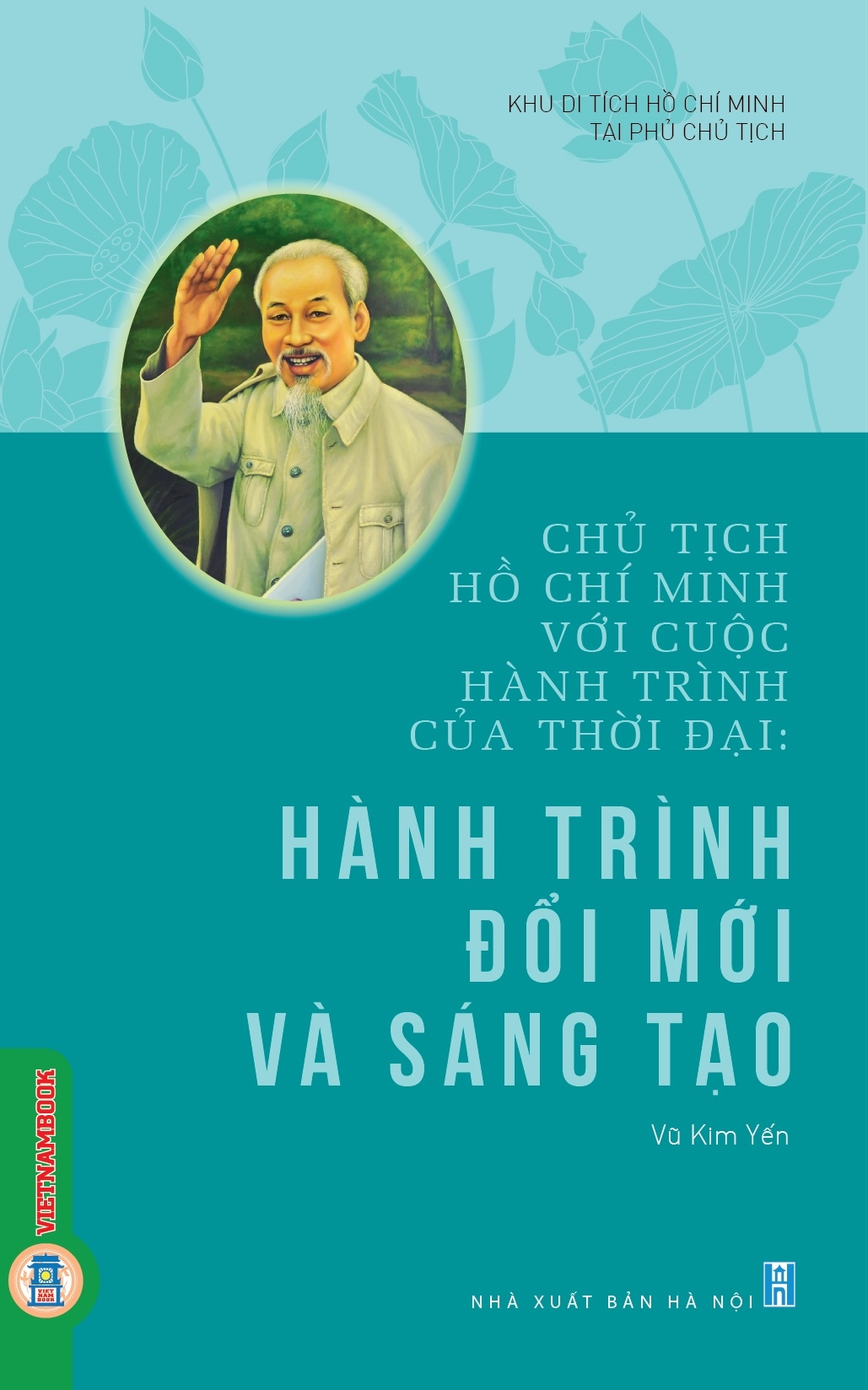 Chủ tịch Hồ Chí Minh với cuộc hành trình của thời đại: Hành trình đổi mới và sáng tạo 