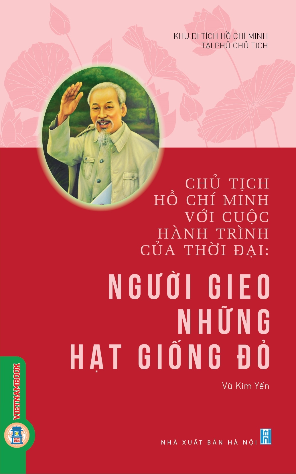 Chủ tịch Hồ Chí Minh với cuộc hành trình của thời đại: Người gieo những hạt giống đỏ