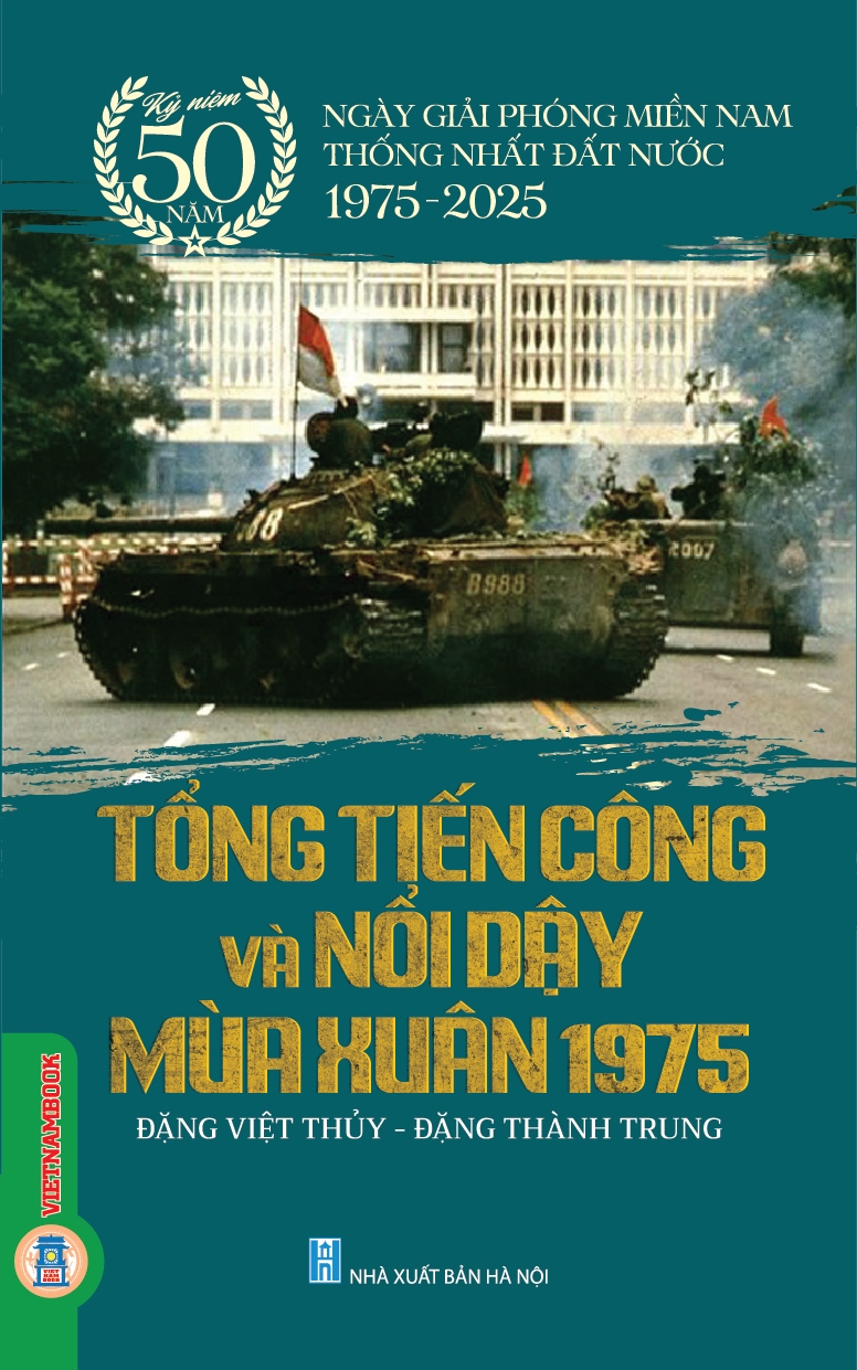 Kỷ niệm 50 năm ngày giải phóng miền Nam thống nhất đất nước 1975-2025: Tổng tiến công và nổi dậy mùa xuân năm 1975 