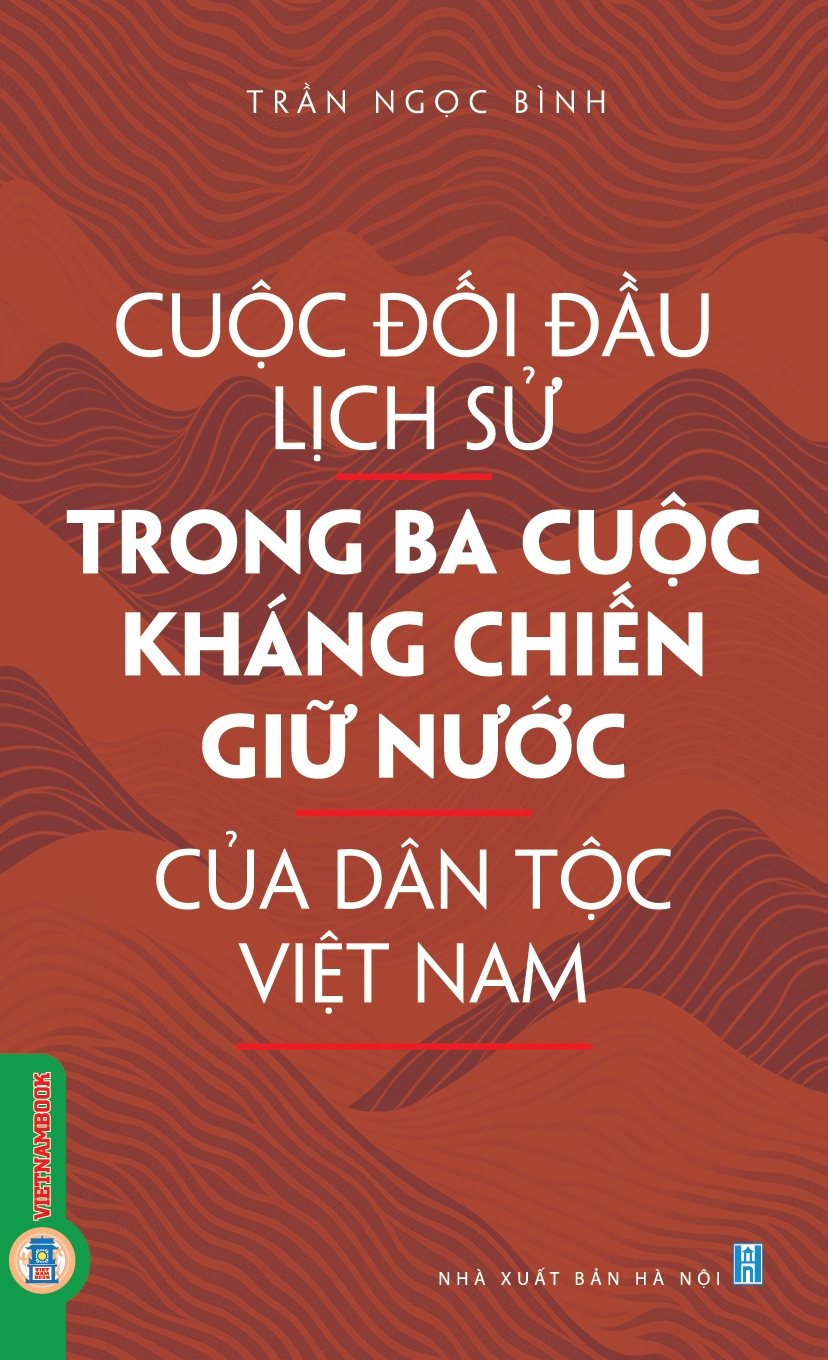 Cuộc đối đầu lịch sử trong ba cuộc kháng chiến giữ nước của dân tộc Việt Nam